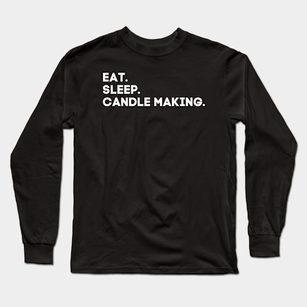 Eat Sleep Candle Making Long Sleeve T-Shirt by HobbyAndArt